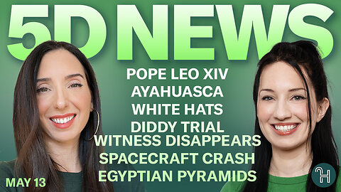 ✨ 5D NEWS May 13 • Pope Leo XIV, Ayahuasca, White Hats, Diddy Trial & more!