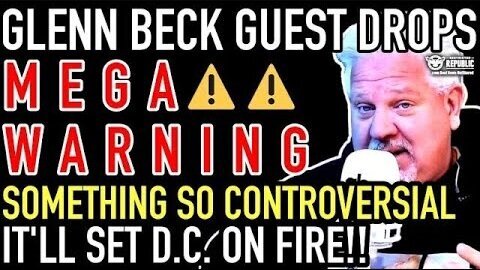 Glenn Beck Guest Drops MEGA WARNING! Something So Controversial It’ll Set