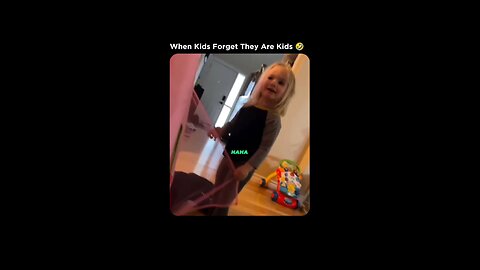 when kids forgets they are kids