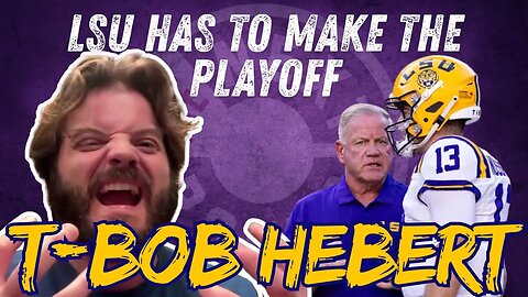 "This Team HAS to Make the Playoff" | Barstool Sports' T-Bob Hebert Talks LSU Football