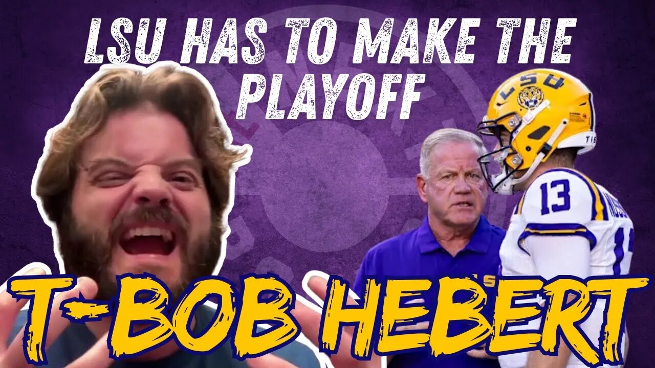 "This Team HAS to Make the Playoff" | Barstool Sports' T-Bob Hebert Talks LSU Football