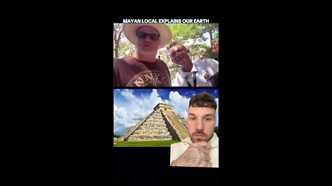 Mayan Local EXPLAINS our Earth