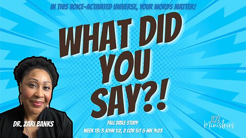 Bible Study: What Did You Say? Week 13 | Dr. Zari Banks | Nov. 3, 2025