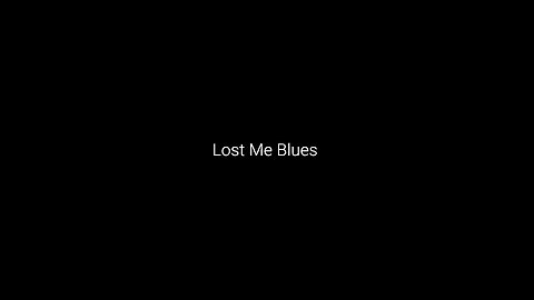 Lost Me Blues