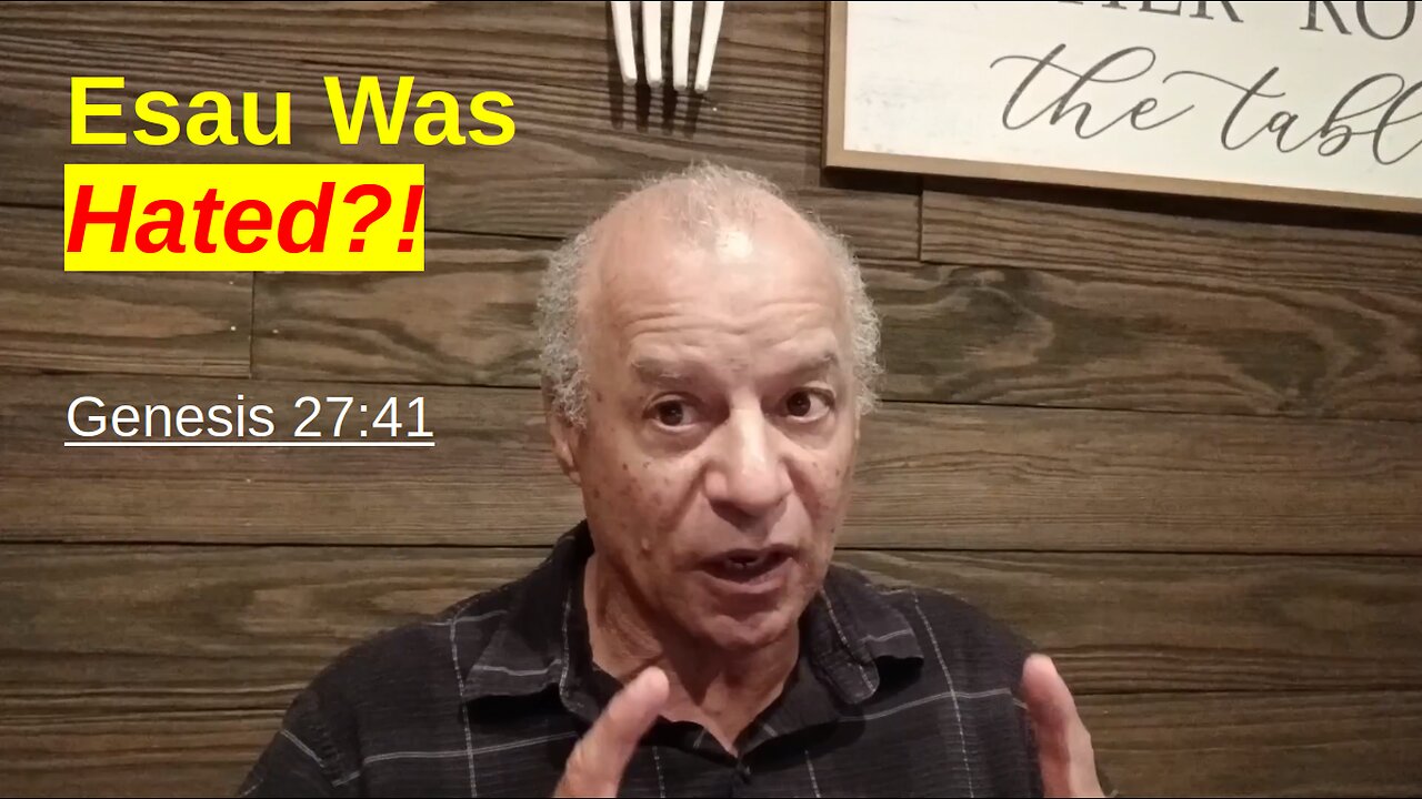 56th Episode: Genesis 27:41, Esau Was Hated?!