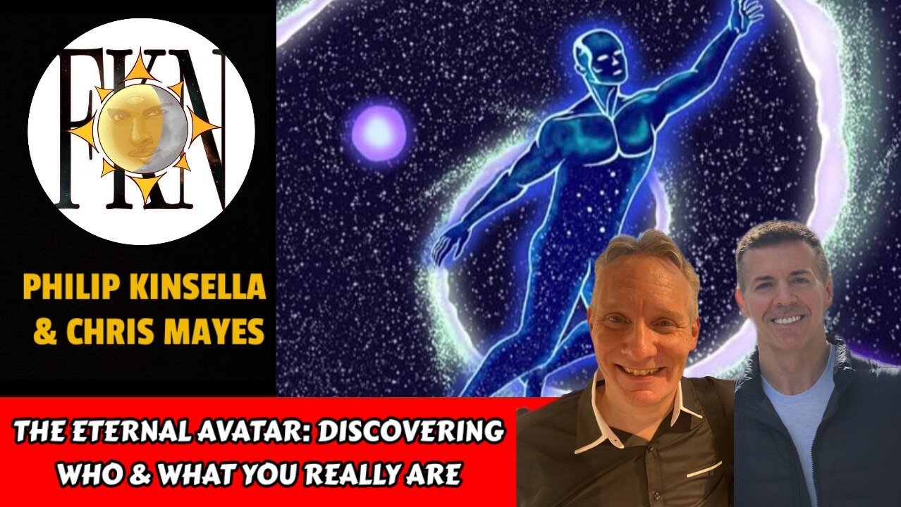 The Eternal Avatar: Discovering Who & What You Really Are | Philip Kinsella & Chris Mayes