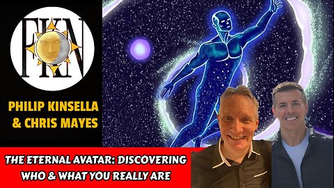 The Eternal Avatar: Discovering Who & What You Really Are | Philip Kinsella & Chris Mayes