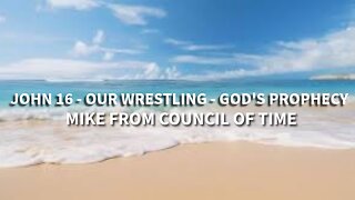 Mike From COT John 16 - Our Wrestling - God's Prophecy 5/16/25