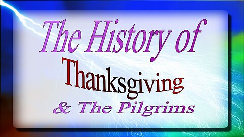 2017-12-04 The History of Thanksgiving & The Pilgrims