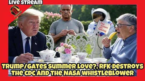 Trump/Gates Summer Love? RFK Destroys CDC & The Nasa Whistleblower