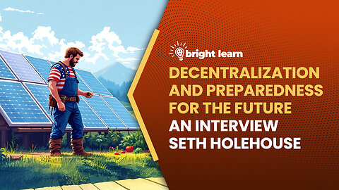 BrightLearn - Decentralization and Preparedness for the Future, an interview with Seth Holehouse