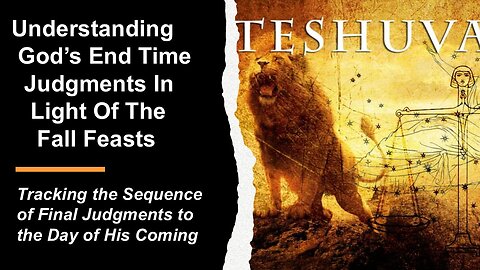 8/30/25 Understanding God’s End Time Judgments In Light Of The Fall Feasts