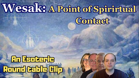 Wesak: A Point of Spiritual Contact: An Esoteric Round Table Clip