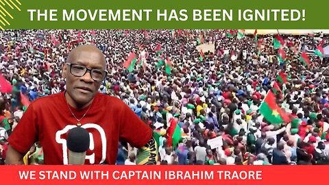 A MOVEMENT HAS BEEN IGNITED! WE STAND WITH CAPTAIN IBRAHIM TRAORE