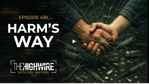 The High Wire : Episode 439: HARM’S WAY w/ Del Bigtree