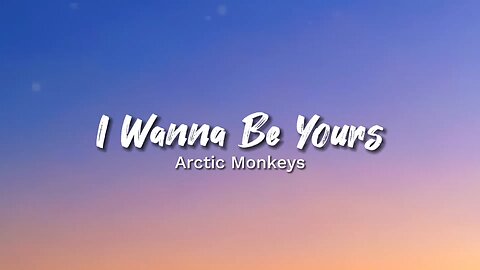 Arctic Monkeys - I Wanna Be Yours