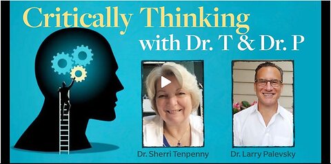 Critically Thinking w Dr. T and Dr. P Episode 236