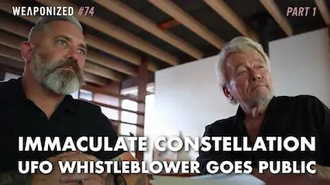 PART 1 : Immaculate Constellation - UFO Whistleblower Goes Public : WEAPONIZED : Episode #74