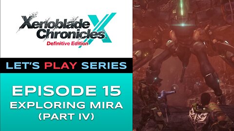 Xenoblade Chronicles X (Switch) - Episode 15 - Let’s Play Series - Full Gameplay
