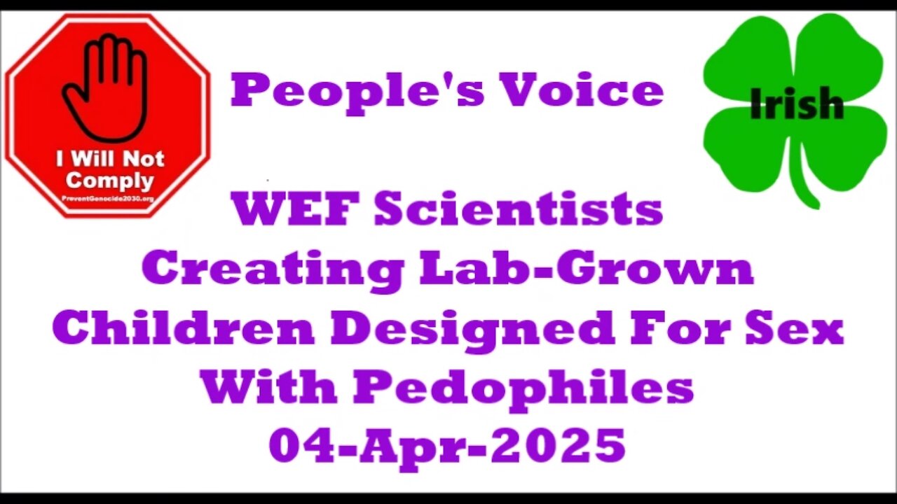 WEF Scientists Creating Lab-Grown Children Designed For Sex With Pedophiles 04-Apr-2025