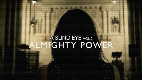 A BLIND EYE | VOL. 2 ALMIGHTY POWER | Full Documentary