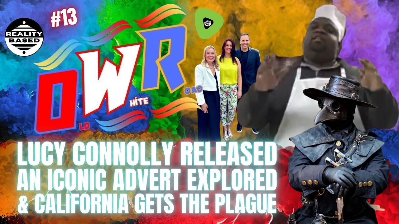 RB: OWR; EP 13: Lucy Connolly Released, An Iconic Advert Explored & California Gets The Plague