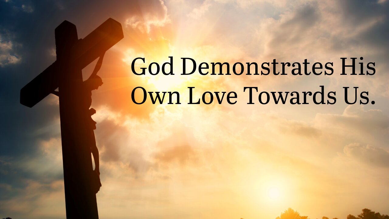 God Demonstrates His Own Love Towards Us.