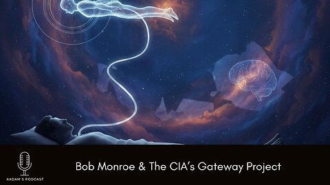 Bob Monroe & The CIA’s Gateway Project | Podcast-269