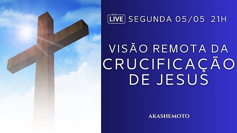 Visão remota da Crucificação de Jesus | Live 05 mai 2025