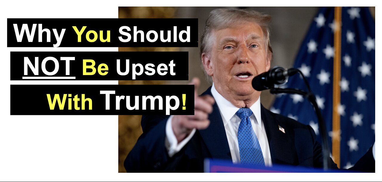 Why You Should NOT Be Upset With Trump!