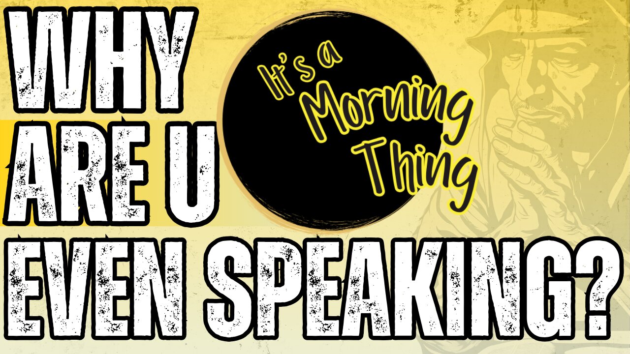 Why Are You Even Speaking?... The New Morning Norm: It's a Morning Thing