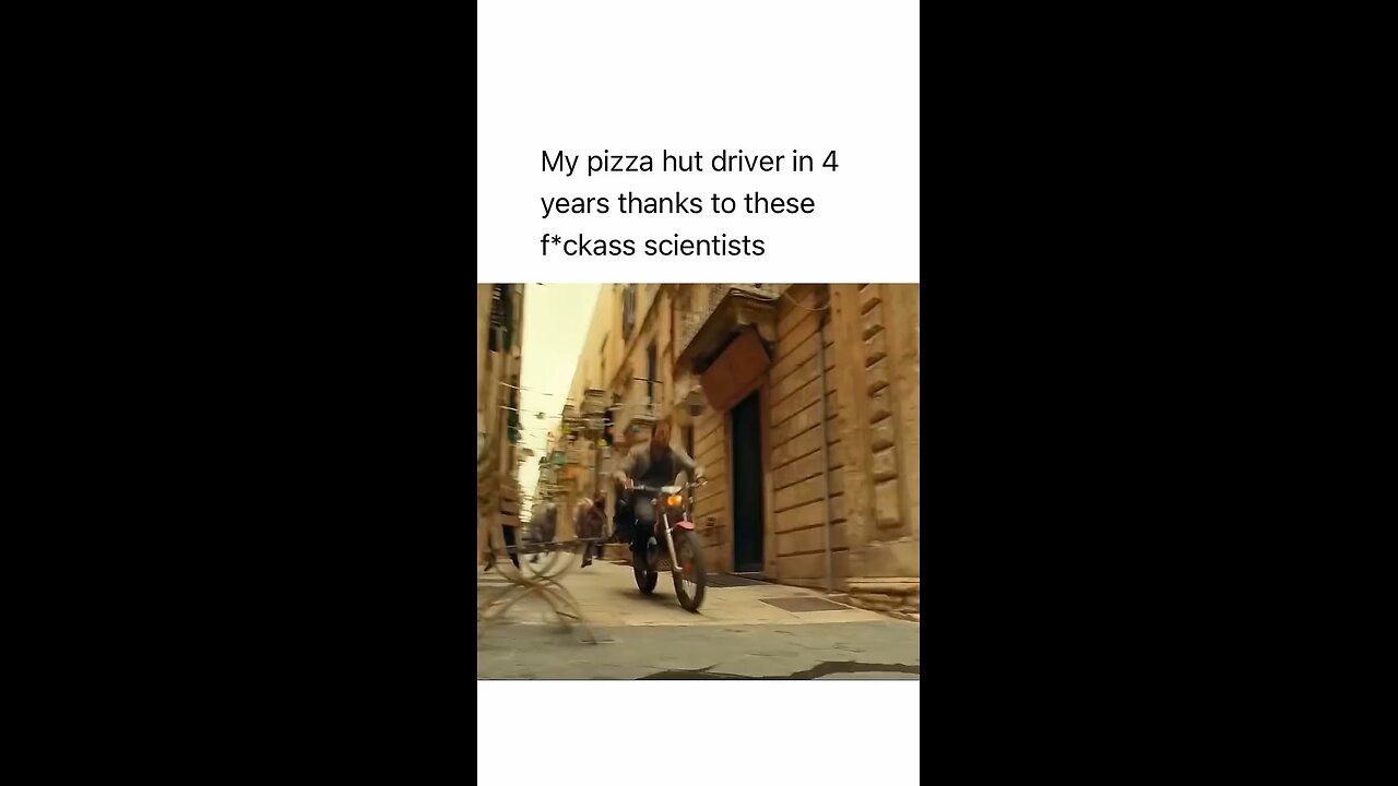 My pizza hut driver in 4 years thanks to these f*ckass scientists 🍕