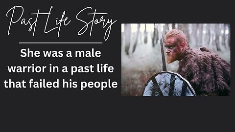 Past Life Story: She was a male soldier in a past life that failed his people