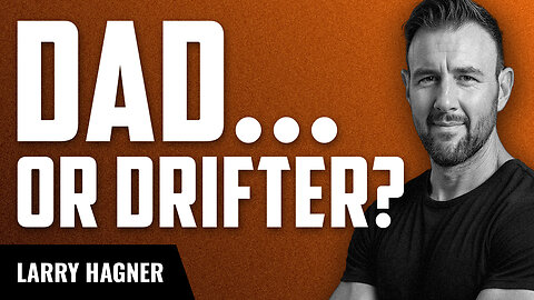 The "Dad Drift" and How to Beat It with Larry Hagner
