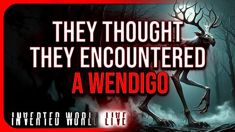 They Thought They Encountered a Wendigo