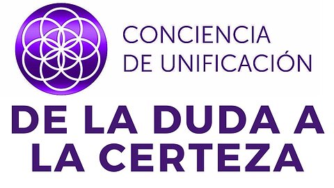 Conciencia de Unificación: De la duda a la certeza