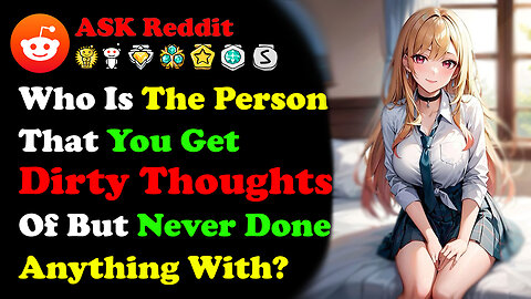 Who Is The Person That You Get Dirty Thoughts Of, But Never Done Anything With?