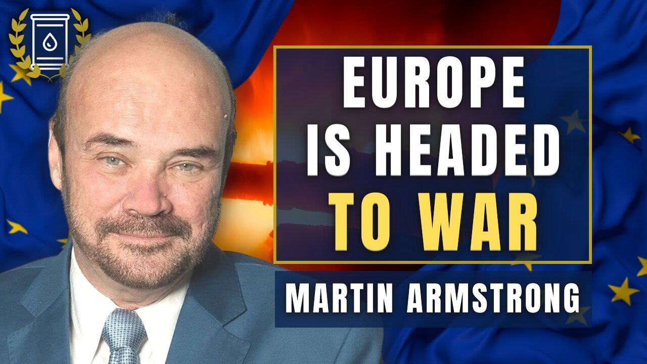 'No Question' Europe is Headed To WAR - 'These People Are Insane': Martin Armstrong