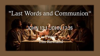 "Last Words and Communion" by Pastor Tim Rowland