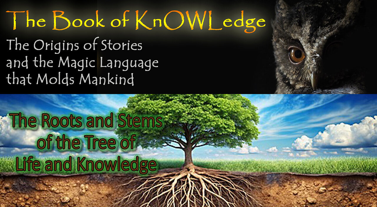 The Roots and Stems of the Tree of Life and Knowledge