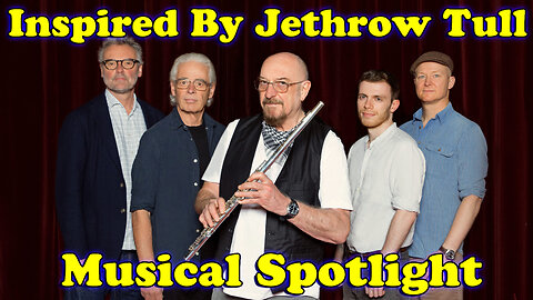 Musical Spotlight Episode 120 | Inspired By Jethro Tull | On The Fringe