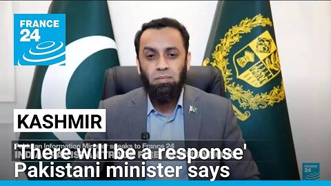 'There will be a response', says Pakistan's Information Minister amid tensions with India