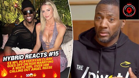 Hybrid Reacts #15 | Ryan Clark GOES OFF On RGIII Marrying A WHITE GIRL Over Calling Out Angel Reese
