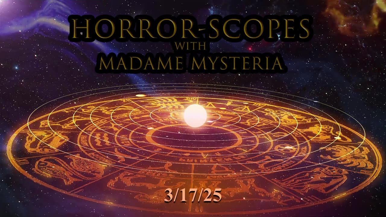 Horror-Scopes with Madame Mysteria: 3/17/25