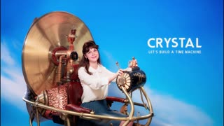 CRYSTAL - LET'S BUILD A TIME MACHINE