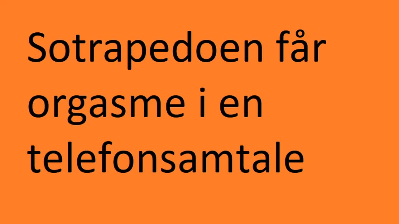 Sotrapedoen får orgasme i en telefonsamtale