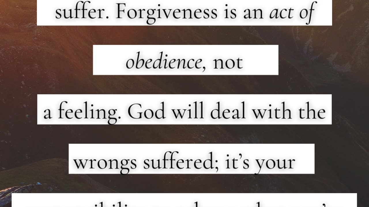 Forgiveness is an act of obedience, not a feeling.