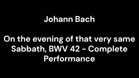 On the evening of that very same Sabbath, BWV 42 - Complete Performance