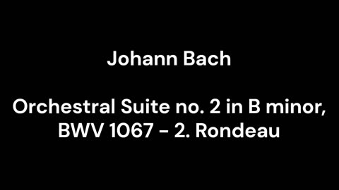 Orchestral Suite no. 2 in B minor, BWV 1067 - 2. Rondeau