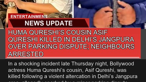 Huma Qureshis Cousin Asif Qureshi Killed in Delhi
